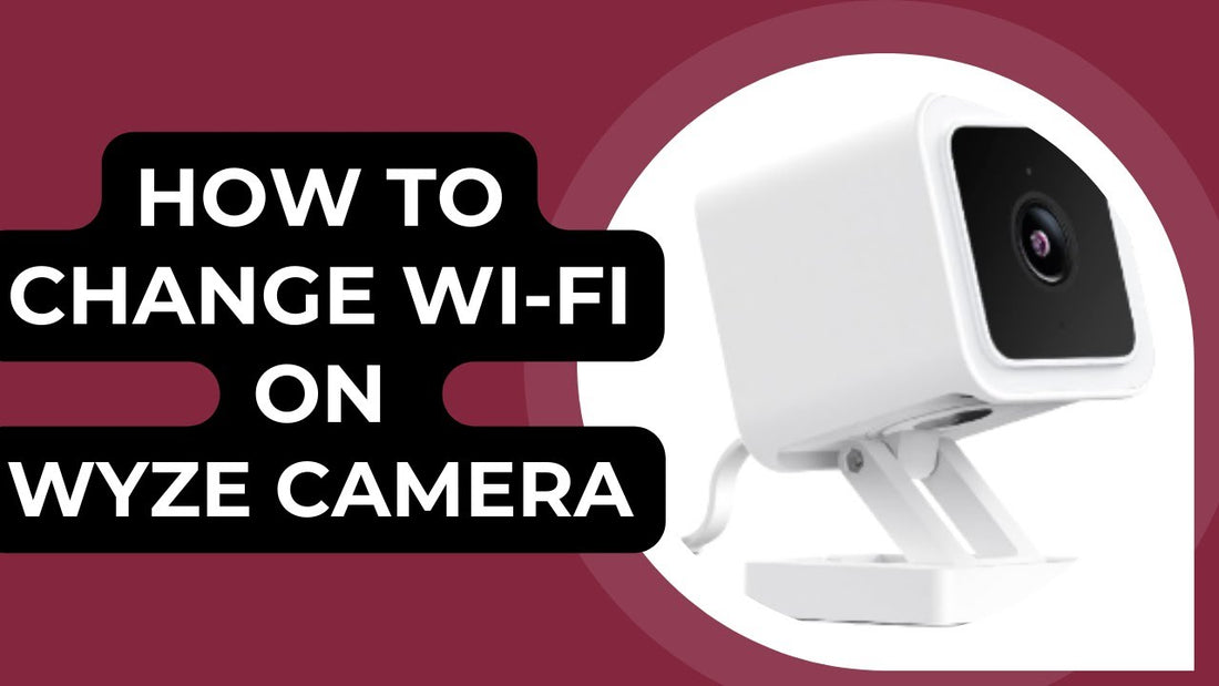 Changing Wi-Fi on Wyze Camera