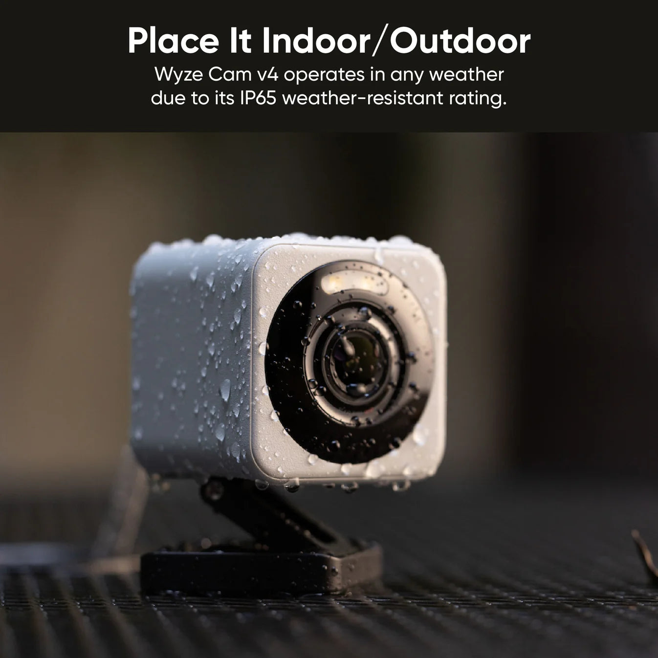 Wyze Cam v4, Outdoor and indoor use; waterproof design withstands any weather condition.